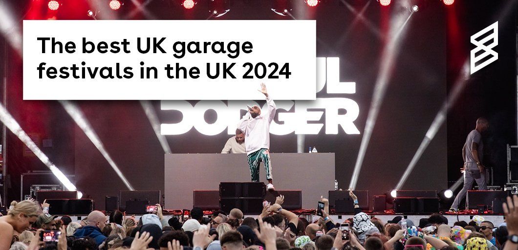The Best UK Garage Festivals in the UK