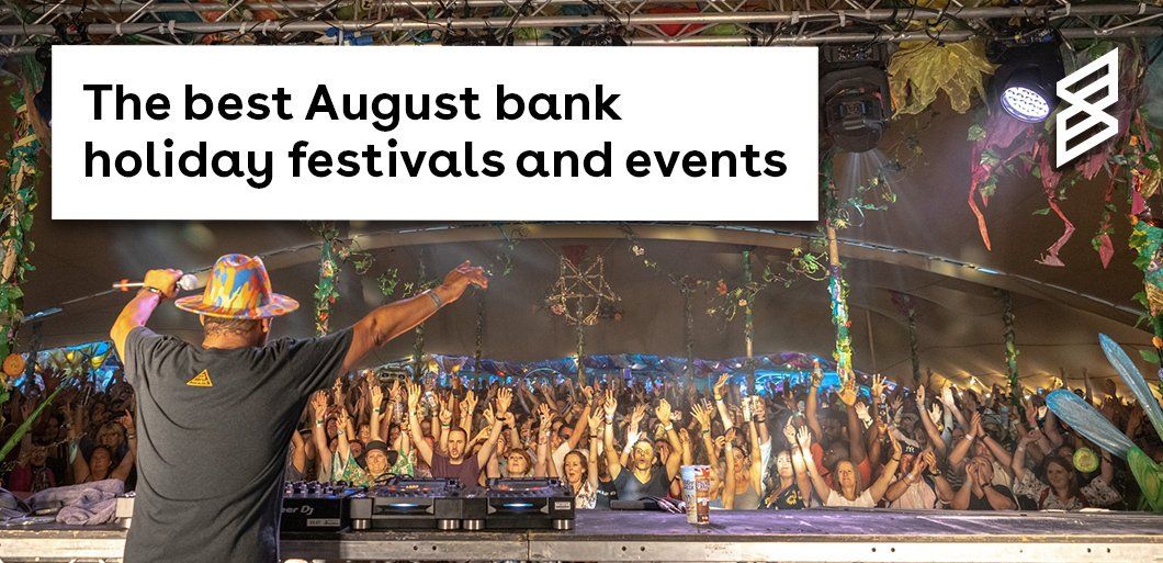 The best August bank holiday festivals and events 